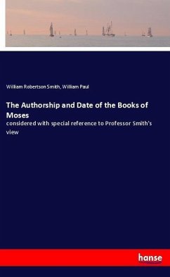 The Authorship and Date of the Books of Moses - Smith, William R.;Paul, William