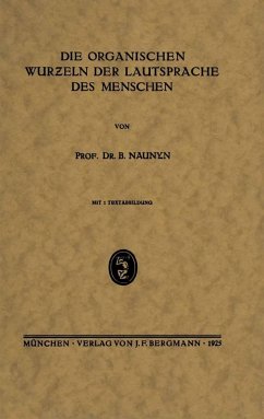 Die Organischen Wurzeln der Lautsprache des Menschen (eBook, PDF) - Naunyn, B.