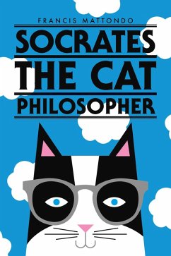 Socrates the Cat Philosopher (eBook, ePUB) - Mattondo, Francis Socrates the Cat Philosopher (eBook, ePUB) - Mattondo, Francis