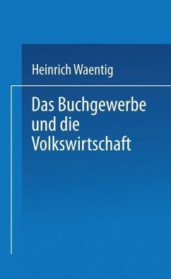 Das Buchgewerbe und die Volkswirtschaft (eBook, PDF) - Waentig, Heinrich