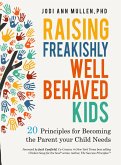Raising Freakishly Well-Behaved Kids: 20 Principles for Becoming the Parent your Child Needs (eBook, ePUB)