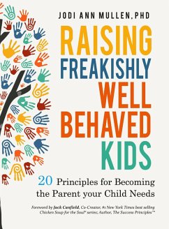 Raising Freakishly Well-Behaved Kids: 20 Principles for Becoming the Parent your Child Needs (eBook, ePUB) - Mullen, Jodi