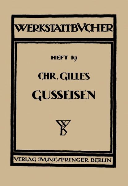 Das Gußeisen Seine Herstellung, Zusammensetzung, Eigenschaften und Verwendung (eBook, PDF) Das Gußeisen Seine Herstellung, Zusammensetzung, Eigenschaften und Verwendung (eBook, PDF)