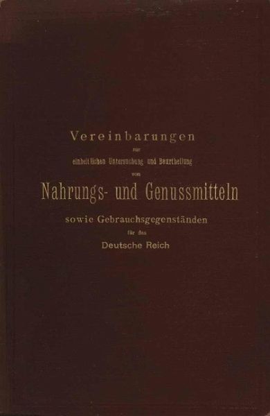 Vereinbarungen zur einheitlichen Untersuchung und Beurtheilung von Nahrungs- und Genussmitteln sowie Gebrauchsgegenständen für das Deutsche Reich (eBook, PDF) Vereinbarungen zur einheitlichen Untersuchung und Beurtheilung von Nahrungs- und Genussmitteln sowie Gebrauchsgegenständen für das Deutsche Reich (eBook, PDF)