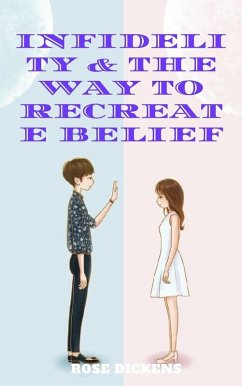 Infidelity & the way to Recreate Belief: How to Live in Harmony Together After Adultery (eBook, ePUB) - Dickens, Rose