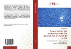 La protection des humanitaires et des journalistes en zones de conflit - Lhoni, Murielle