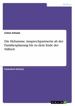 Die Hebamme. Ansprechpartnerin ab der Familienplanung bis zu dem Ende der Stillzeit