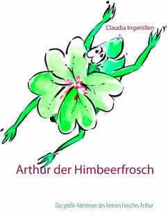 Arthur der Himbeerfrosch - Ingenillen, Claudia