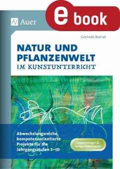 Natur und Pflanzenwelt im Kunstunterricht (eBook, PDF) - Blahak, Gerlinde