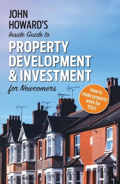 John Howard's Inside Guide to Property Development and Investment for Newcomers (eBook, ePUB) - Howard, John