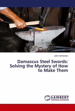 Damascus Steel Swords: Solving the Mystery of How to Make Them - Verhoeven, John