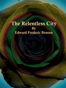 The Relentless City (eBook, ePUB) - Frederic Benson, Edward