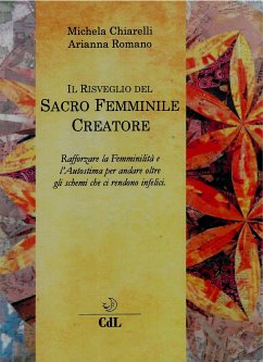 Il Risveglio del Sacro Femminile Creatore (eBook, ePUB) - Chiarelli, Michela; Romano, Arianna