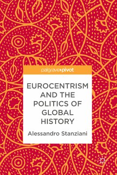 Eurocentrism and the Politics of Global History (eBook, PDF) - Stanziani, Alessandro