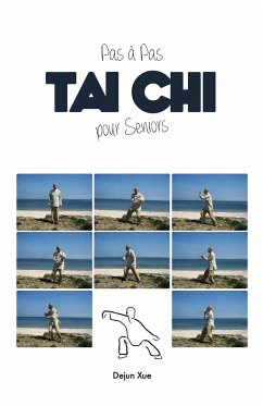 Le Tai Chi Pour Seniors, Pas a Pas - Xue, Dejun