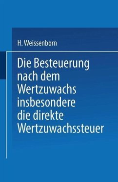 Die Besteuerung nach dem Wertzuwachs insbesondere die direkte Wertzuwachssteuer (eBook, PDF) - Weissenborn, Hanns