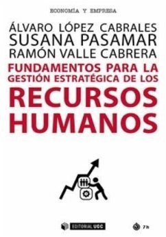 Fundamentos para la gestión estratégica de los recursos humanos - Valle Cabrera, Ramón; López Cabrales, Álvaro; Pasamar Reyes, Susana