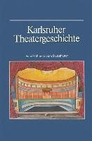 Karlsruher Theatergeschichte (eBook, PDF) - Haass, Günther; Kappler, Wilhelm; Müller, Bernhard; Salaba, Marie; Schwarzmaier, Hansmartin