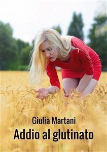 Addio al glutinato (eBook, ePUB) - Martani, Giulia