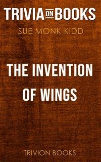 The Invention of Wings by Sue Monk Kidd (Trivia-On-Books) (eBook, ePUB) - Books, Trivion