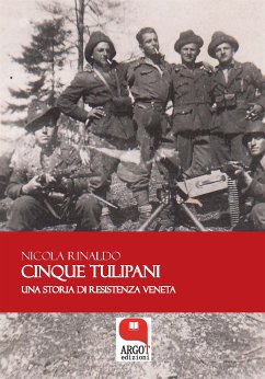 Cinque tulipani. Una storia di Resistenza veneta (eBook, ePUB) - Rinaldo, Nicola