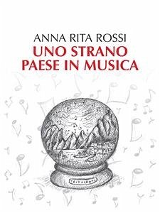 Uno strano paese in musica (eBook, ePUB) - Rita Rossi, Anna