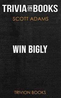 Cover Win Bigly by Scott Adams (Trivia-On-Books) (eBook, ePUB)