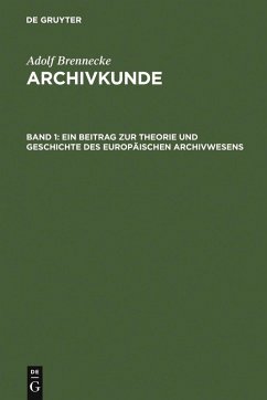 Ein Beitrag zur Theorie und Geschichte des europäischen Archivwesens (eBook, PDF) - Brenneke, Adolf