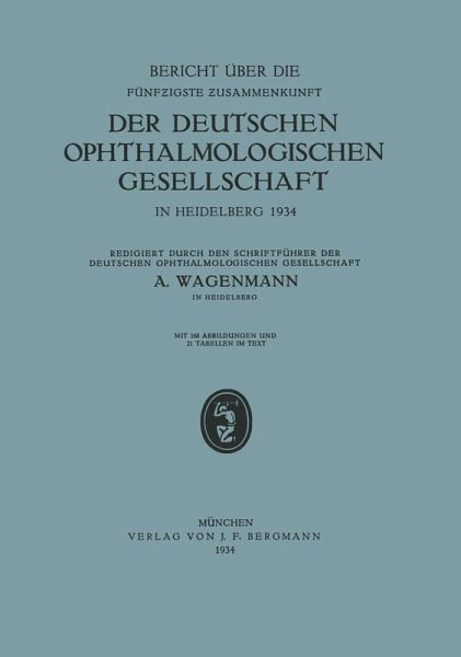 Bericht über die Fünfzigste Zusammenkunft der Deutschen Ophthalmologischen Gesellschaft in Heidelberg 1934 (eBook, PDF) Bericht über die Fünfzigste Zusammenkunft der Deutschen Ophthalmologischen Gesellschaft in Heidelberg 1934 (eBook, PDF)