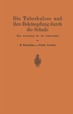 Die Tuberkulose und ihre Bekämpfung durch die Schule (eBook, PDF) - Braeuning, Hermann; Nietner, Johannes; Lorentz, Friedr