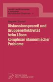 Diskussionsprozeß und Gruppeneffektivität beim Lösen komplexer ökonomischer Probleme (eBook, PDF)