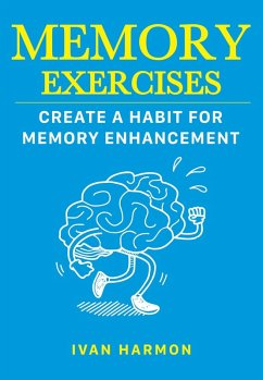 Memory Exercises: Create a Habit for Memory Enhancement (eBook, ePUB) - Harmon, Ivan