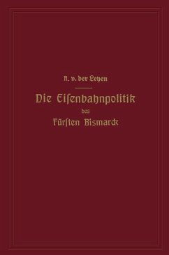 Die Eisenbahnpolitik des Fürsten Bismarck (eBook, PDF) - Leyen, Alfred Von Der