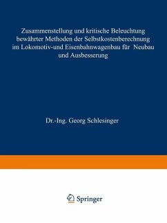 Zusammenstellung und kritische Beleuchtung bewährter Methoden der Selbstkostenberechnung im Lokomotiv- und Eisenbahnwagenbau für Neubau und Ausbesserung (eBook, PDF) - Schlesinger, Georg