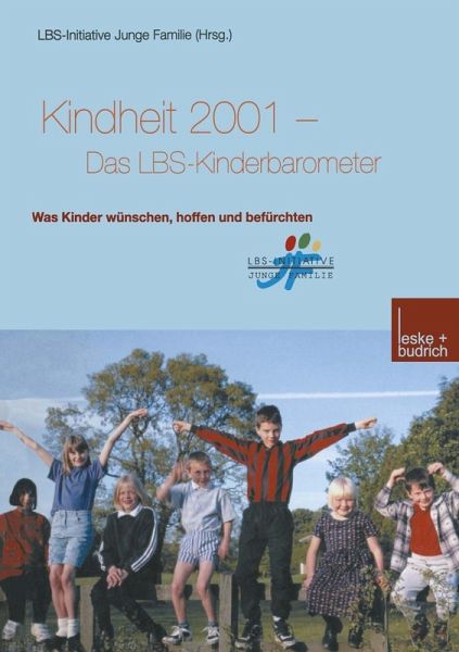 Kindheit 2001 Das LBS-Kinderbarometer (eBook, PDF) Kindheit 2001 Das LBS-Kinderbarometer (eBook, PDF)