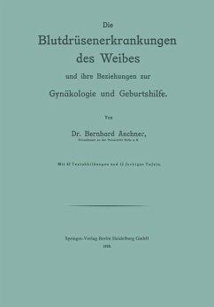 Die Blutdrüsenerkrankungen des Weibes und ihre Beziehungen zur Gynäkologie und Geburtshilfe (eBook, PDF) - Aschner, Bernhard