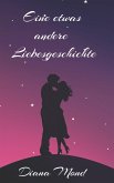 Eine etwas andere Liebesgeschichte (eBook, ePUB) Eine etwas andere Liebesgeschichte (eBook, ePUB)