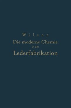 Die moderne Chemie in ihrer Anwendung in der Lederfabrikation Vom Verfasser genehmigte und von ihm biszur Neuzeit ergänzte (eBook, PDF) - Wilson, Na; Loewe, Na