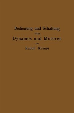 Bedienung und Schaltung von Dynamos und Motoren sowie für kleine Anlagen ohne und mit Akkumulatoren (eBook, PDF) - Krause, Rudolf