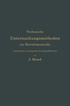 Technische Untersuchungsmethoden zur Betriebskontrolle, insbesondere zur Kontrolle des Dampfbetriebes (eBook, PDF) - Brand, Julius