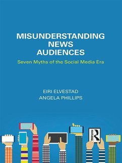 Misunderstanding News Audiences (eBook, PDF) - Elvestad, Eiri; Phillips, Angela