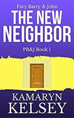 Pary Barry & John- The New Neighbor (PB & J, #1) (eBook, ePUB) - Kelsey, Kamaryn