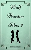 Wolf Hunter Sibs: 3 (Wolf Hunter Siblings, #3) (eBook, ePUB)