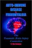 Auto Immune Disease and Fibromyalgia: The Traumatic Brain Injury Connection (TRAUMATIC BRAIN INJURY: TBI & POST-CONCUSSION SYNDOME: PCS, #3) (eBook, ePUB)