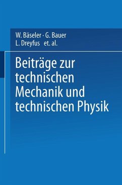 Beiträge zur Technischen Mechanik und Technischen Physik (eBook, PDF) - Bäseler, W.; Kármán, Th. v.; Mader, O.; Prandtl, L.; Prinz, C.; Schenk, J.; Schlick, W.; Schmidt, E.; Schuler, M.; Schwerd, F.; Thoma, D.; Bauer, G.; Timoschenko, S.; Weber, C.; Dreyfus, L.; Düll, R.; Föppl, L.; Föppl, O.; Geiger, J.; Hencky, H.; Huber, K.