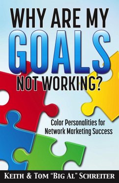 Why Are My Goals Not Working?: Color Personalities for Network Marketing Success (eBook, ePUB) - Schreiter, Keith; Schreiter, Tom "Big Al"