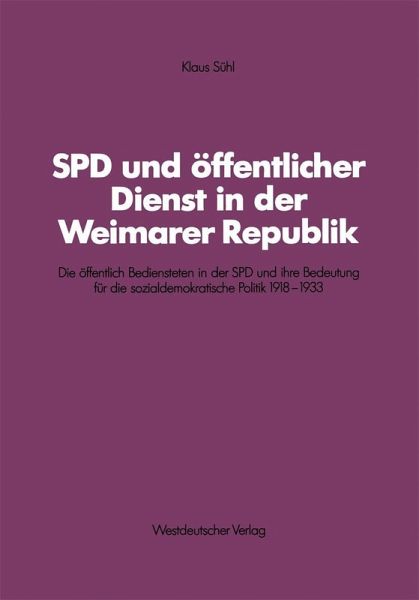 SPD und öffentlicher Dienst in der Weimarer Republik (eBook, PDF) SPD und öffentlicher Dienst in der Weimarer Republik (eBook, PDF)