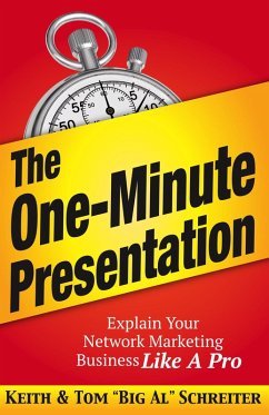 The One-Minute Presentation: Explain Your Network Marketing Business Like A Pro (eBook, ePUB) - Schreiter, Keith; Schreiter, Tom "Big Al"