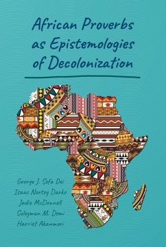 African Proverbs as Epistemologies of Decolonization - McDonnell, Jadie;Demi, Suleyman M.;Akanmori, Harriet