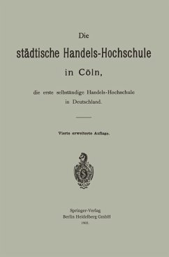 Die städtische Handels-Hochschule in Cöln, die erste selbständige Handels-Hochschule in Deutschland (eBook, PDF) - Schumacher, Hermann